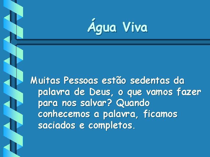 Água Viva Muitas Pessoas estão sedentas da palavra de Deus, o que vamos fazer