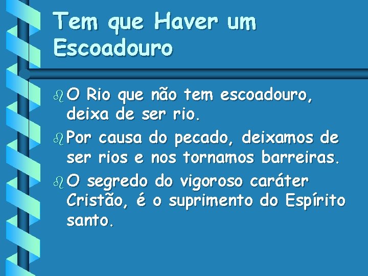 Tem que Haver um Escoadouro b. O Rio que não tem escoadouro, deixa de