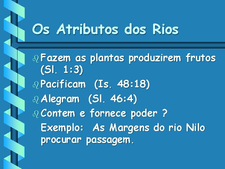 Os Atributos dos Rios b Fazem as plantas produzirem frutos (Sl. 1: 3) b