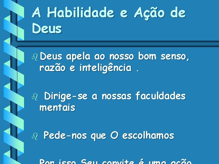 A Habilidade e Ação de Deus b Deus apela ao nosso bom senso, razão