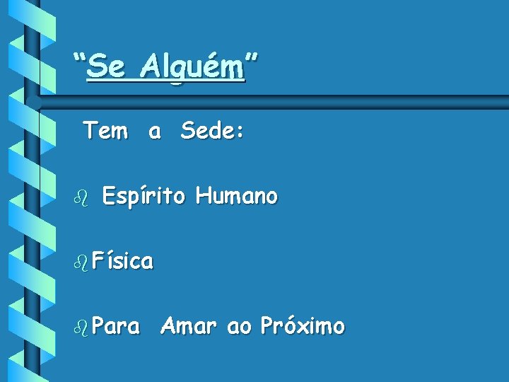 “Se Alguém” Tem a Sede: b Espírito Humano b Física b Para Amar ao