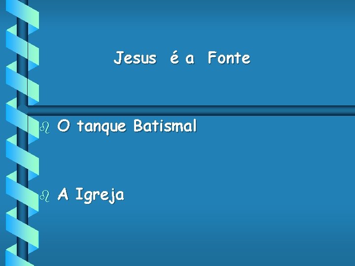 Jesus é a Fonte b O tanque Batismal b A Igreja 