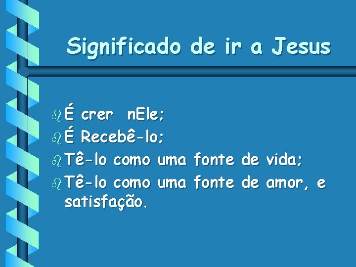 Significado de ir a Jesus bÉ crer n. Ele; b É Recebê-lo; b Tê-lo