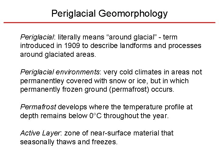 Periglacial Geomorphology Periglacial: literally means “around glacial” - term introduced in 1909 to describe