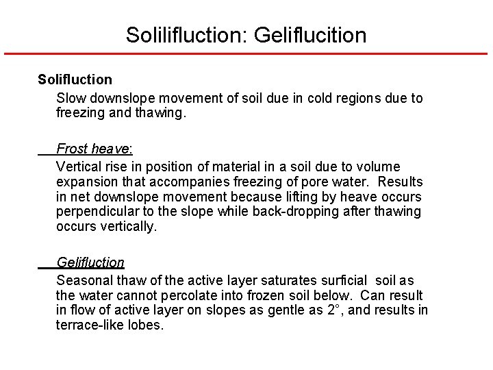 Solilifluction: Geliflucition Solifluction Slow downslope movement of soil due in cold regions due to