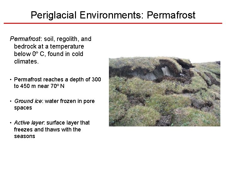 Periglacial Environments: Permafrost: soil, regolith, and bedrock at a temperature below 0º C, found