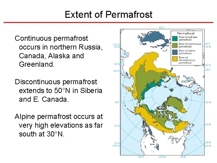 Extent of Permafrost Continuous permafrost occurs in northern Russia, Canada, Alaska and Greenland. Discontinuous