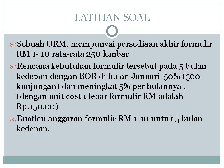 LATIHAN SOAL Sebuah URM, mempunyai persediaan akhir formulir RM 1 - 10 rata-rata 250