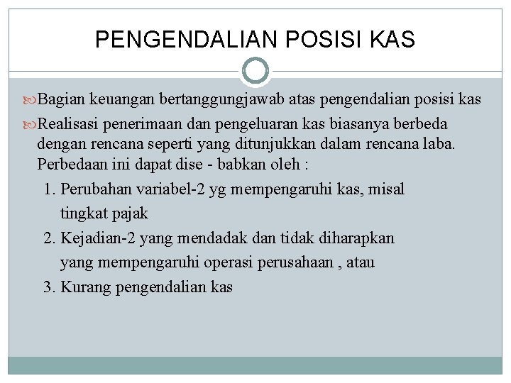 PENGENDALIAN POSISI KAS Bagian keuangan bertanggungjawab atas pengendalian posisi kas Realisasi penerimaan dan pengeluaran