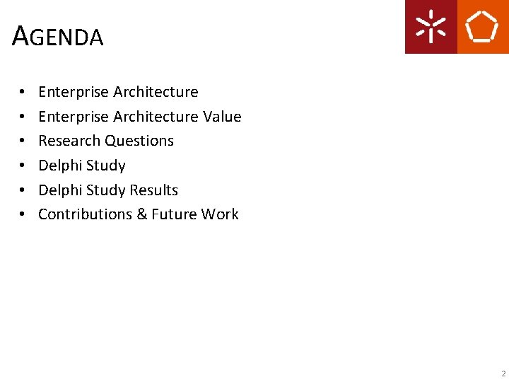 AGENDA • • • Enterprise Architecture Value Research Questions Delphi Study Results Contributions &