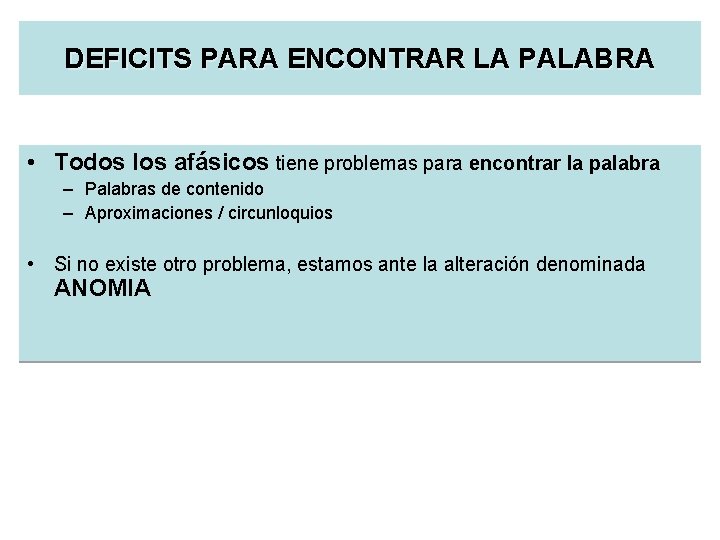 DEFICITS PARA ENCONTRAR LA PALABRA • Todos los afásicos tiene problemas para encontrar la