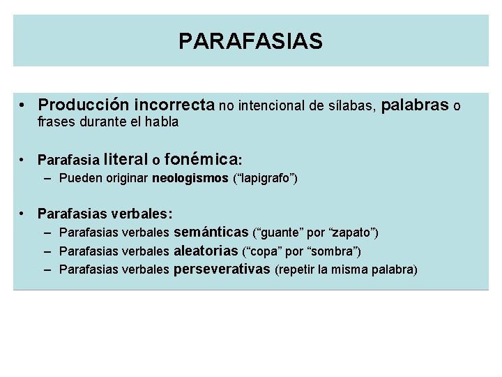 PARAFASIAS • Producción incorrecta no intencional de sílabas, palabras o frases durante el habla