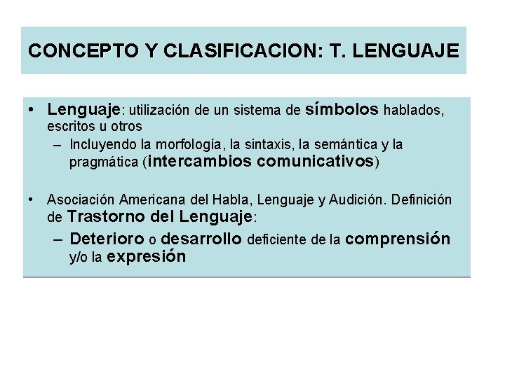 CONCEPTO Y CLASIFICACION: T. LENGUAJE • Lenguaje: utilización de un sistema de símbolos hablados,