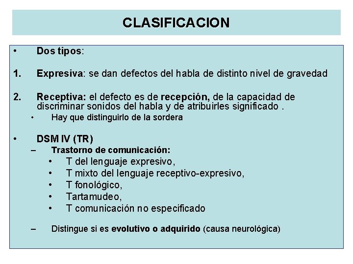 CLASIFICACION • Dos tipos: 1. Expresiva: se dan defectos del habla de distinto nivel