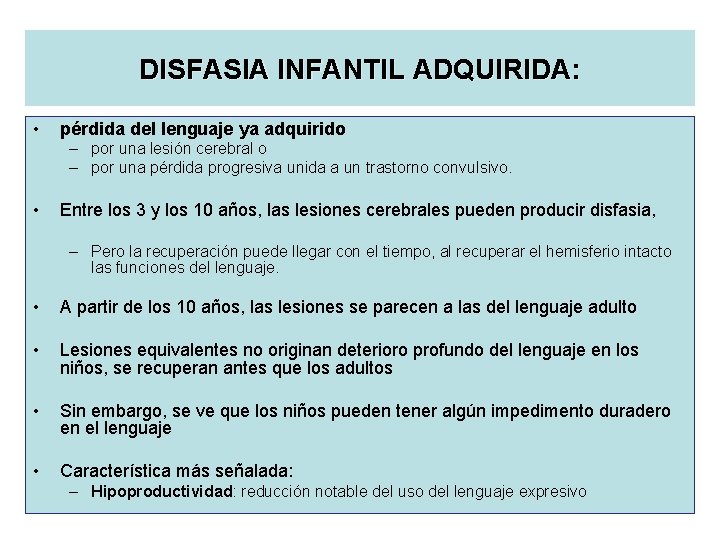 DISFASIA INFANTIL ADQUIRIDA: • pérdida del lenguaje ya adquirido – por una lesión cerebral