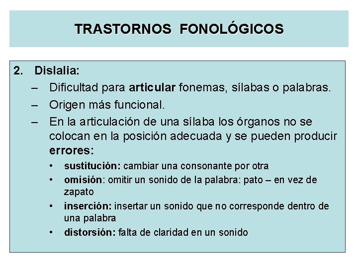 TRASTORNOS FONOLÓGICOS 2. Dislalia: – Dificultad para articular fonemas, sílabas o palabras. – Origen