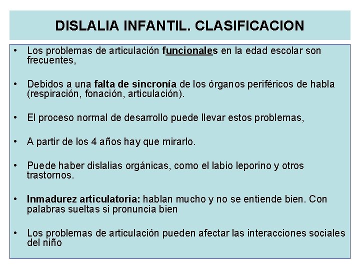 DISLALIA INFANTIL. CLASIFICACION • Los problemas de articulación funcionales en la edad escolar son