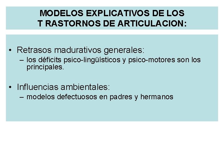 MODELOS EXPLICATIVOS DE LOS T RASTORNOS DE ARTICULACION: • Retrasos madurativos generales: – los