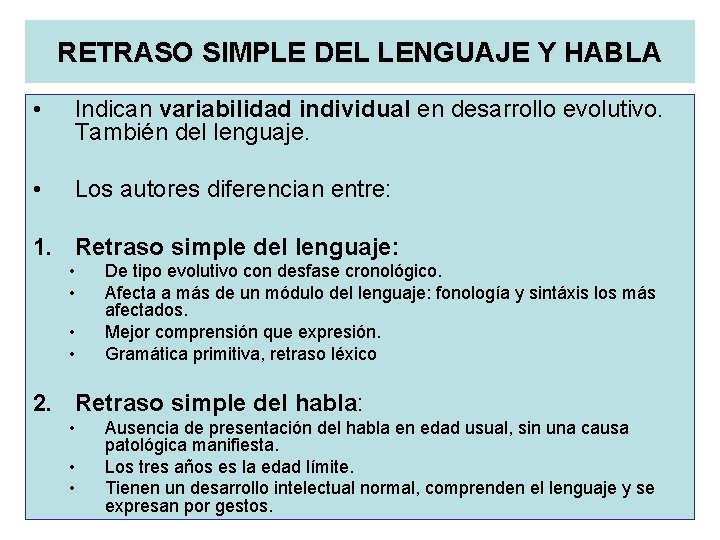 RETRASO SIMPLE DEL LENGUAJE Y HABLA • Indican variabilidad individual en desarrollo evolutivo. También