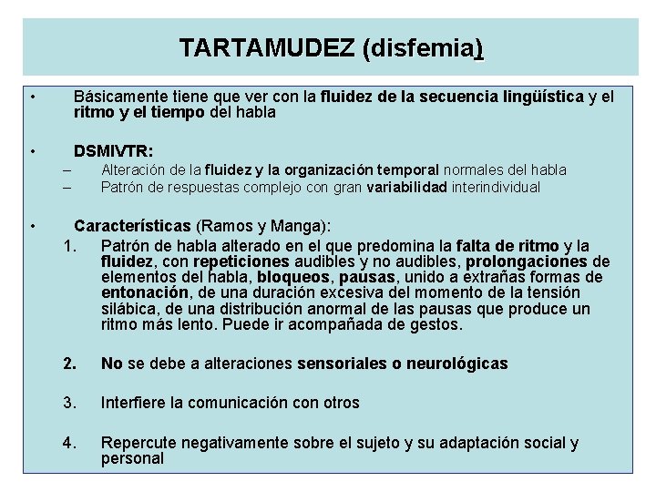 TARTAMUDEZ (disfemia) • Básicamente tiene que ver con la fluidez de la secuencia lingüística