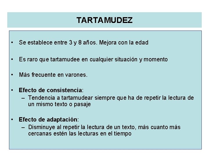 TARTAMUDEZ • Se establece entre 3 y 8 años. Mejora con la edad •