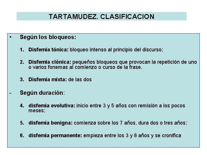 TARTAMUDEZ. CLASIFICACION • Según los bloqueos: 1. Disfemia tónica: bloqueo intenso al principio del