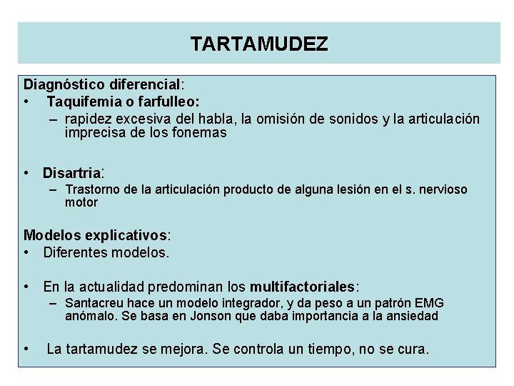 TARTAMUDEZ Diagnóstico diferencial: • Taquifemia o farfulleo: – rapidez excesiva del habla, la omisión