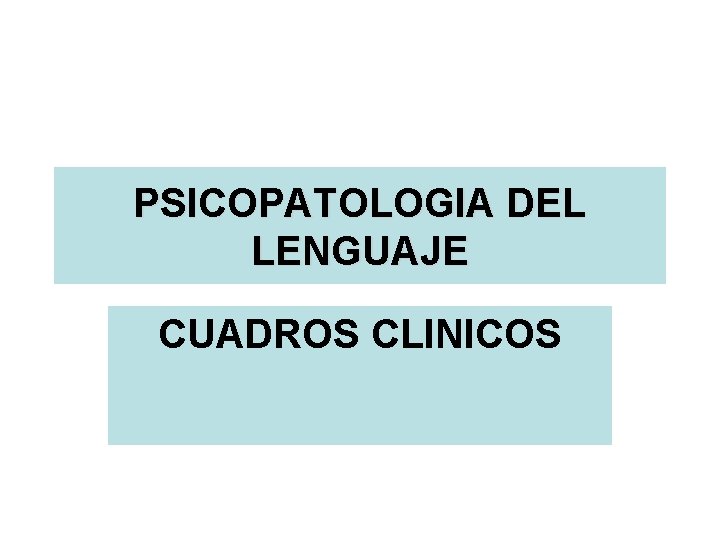 PSICOPATOLOGIA DEL LENGUAJE CUADROS CLINICOS 