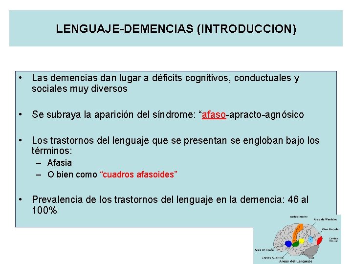 LENGUAJE-DEMENCIAS (INTRODUCCION) • Las demencias dan lugar a déficits cognitivos, conductuales y sociales muy