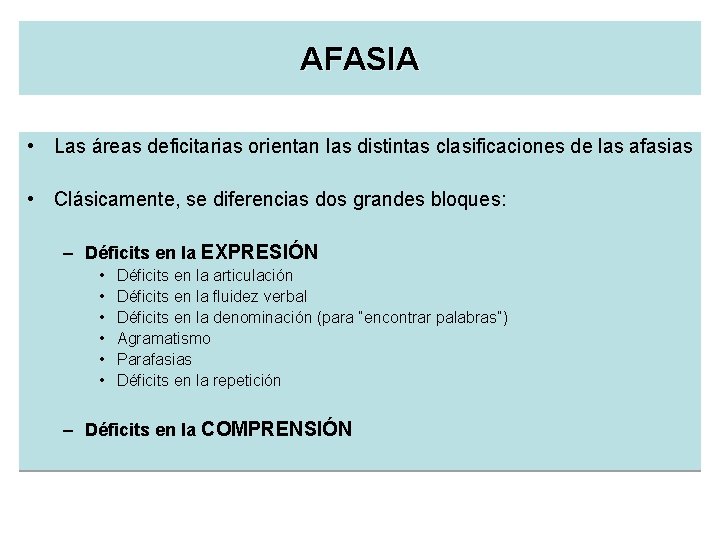 AFASIA • Las áreas deficitarias orientan las distintas clasificaciones de las afasias • Clásicamente,