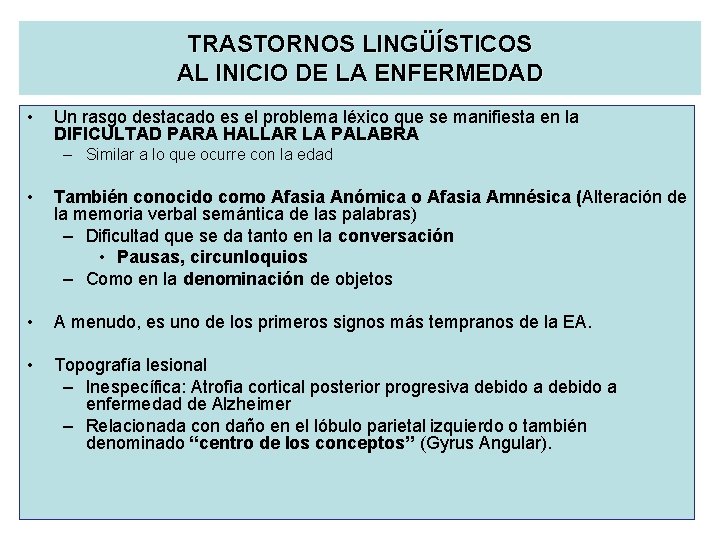 TRASTORNOS LINGÜÍSTICOS AL INICIO DE LA ENFERMEDAD • Un rasgo destacado es el problema