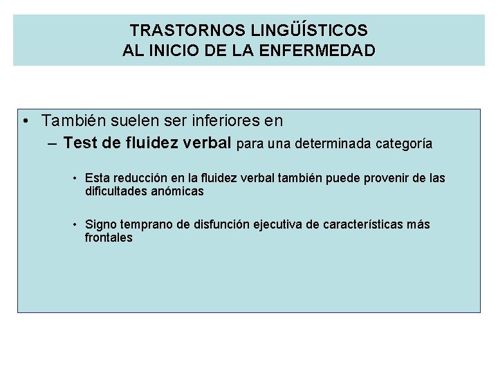 TRASTORNOS LINGÜÍSTICOS AL INICIO DE LA ENFERMEDAD • También suelen ser inferiores en –