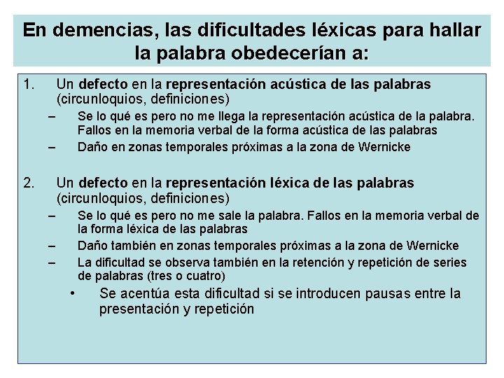 En demencias, las dificultades léxicas para hallar la palabra obedecerían a: 1. Un defecto