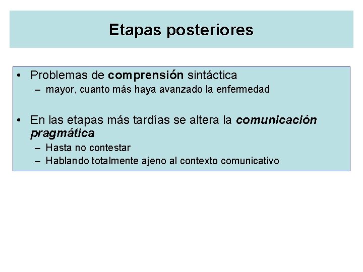 Etapas posteriores • Problemas de comprensión sintáctica – mayor, cuanto más haya avanzado la