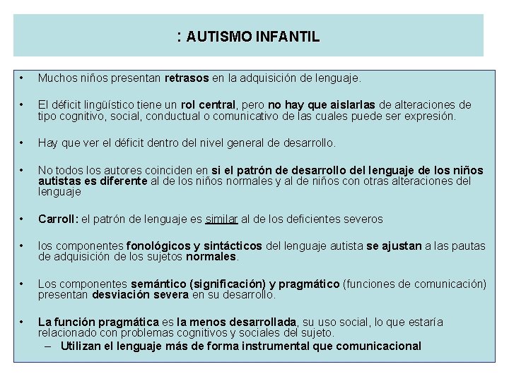 : AUTISMO INFANTIL • Muchos niños presentan retrasos en la adquisición de lenguaje. •