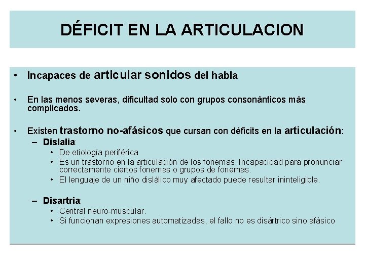 DÉFICIT EN LA ARTICULACION • Incapaces de articular sonidos del habla • En las