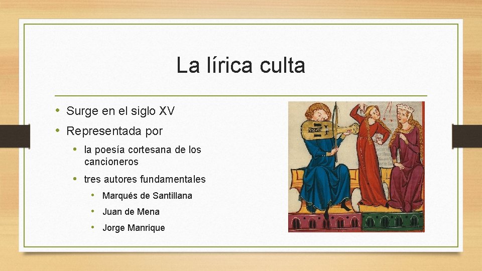 La lírica culta • Surge en el siglo XV • Representada por • la