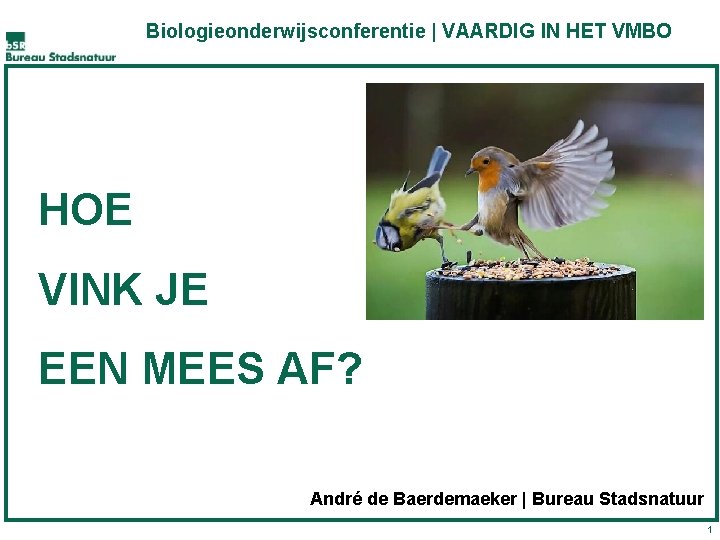 Biologieonderwijsconferentie | VAARDIG IN HET VMBO HOE VINK JE EEN MEES AF? André de