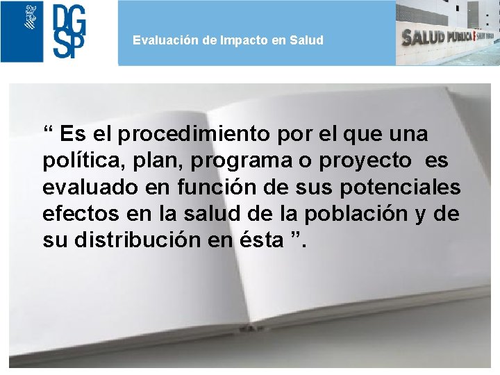 Evaluación de Impacto en Salud “ Es el procedimiento por el que una política,