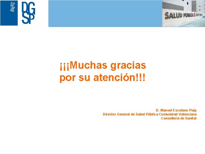 1 ¡¡¡Muchas gracias por su atención!!! D. Manuel Escolano Puig Director General de Salud