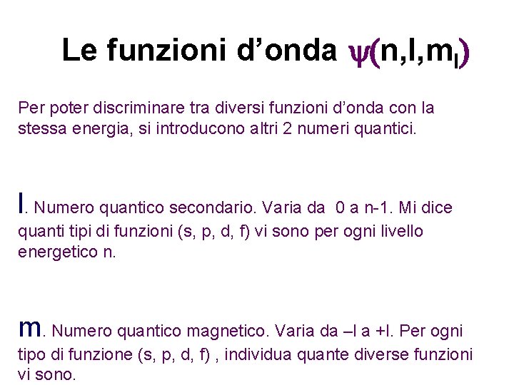 Le funzioni d’onda y(n, l, ml) Per poter discriminare tra diversi funzioni d’onda con