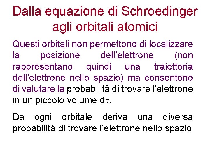 Dalla equazione di Schroedinger agli orbitali atomici Questi orbitali non permettono di localizzare la