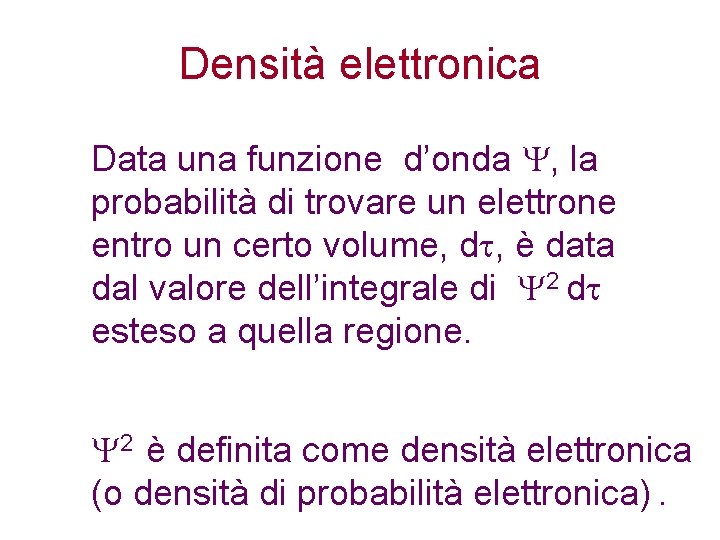 Densità elettronica Data una funzione d’onda , la probabilità di trovare un elettrone entro