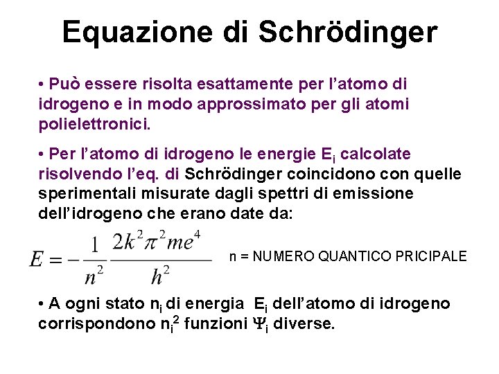 Equazione di Schrödinger • Può essere risolta esattamente per l’atomo di idrogeno e in