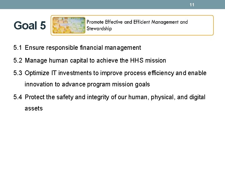 11 Goal 5 5. 1 Ensure responsible financial management 5. 2 Manage human capital