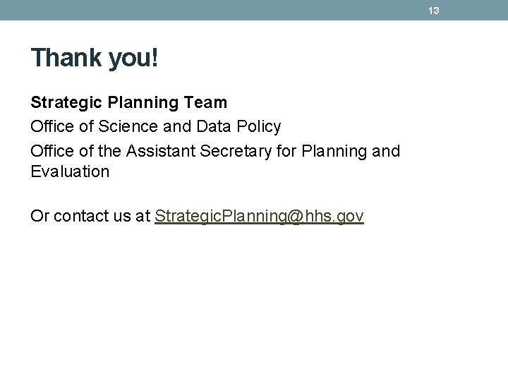 13 Thank you! Strategic Planning Team Office of Science and Data Policy Office of