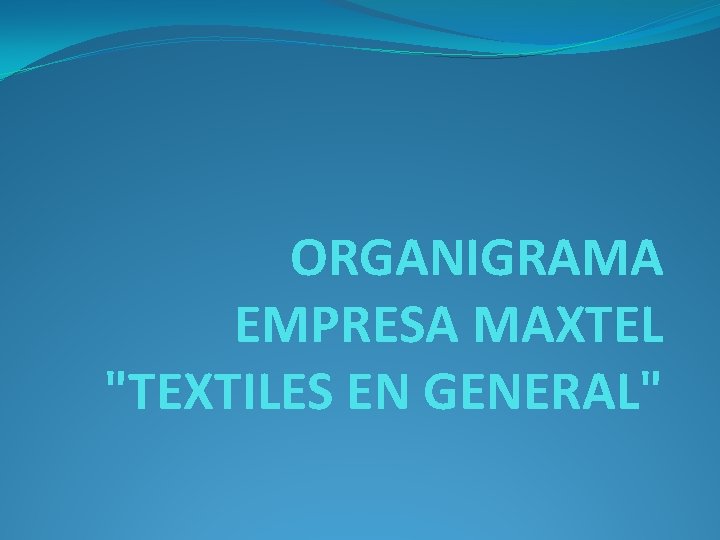 ORGANIGRAMA EMPRESA MAXTEL "TEXTILES EN GENERAL" 