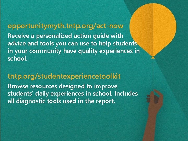 opportunitymyth. tntp. org/act-now Receive a personalized action guide with advice and tools you can