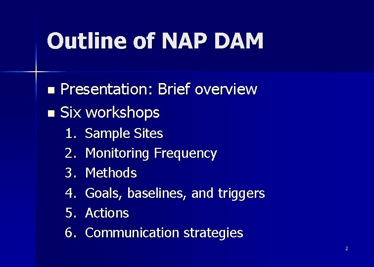 Outline of NAP DAM Presentation: Brief overview n Six workshops n 1. 2. 3.