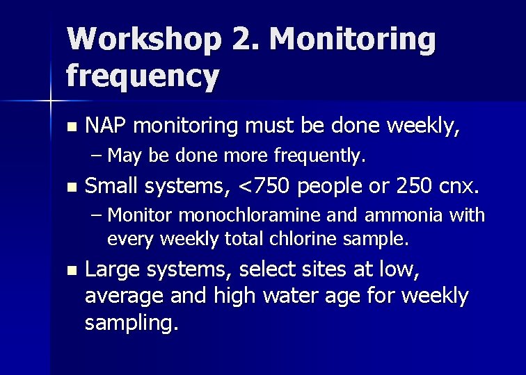 Workshop 2. Monitoring frequency n NAP monitoring must be done weekly, – May be